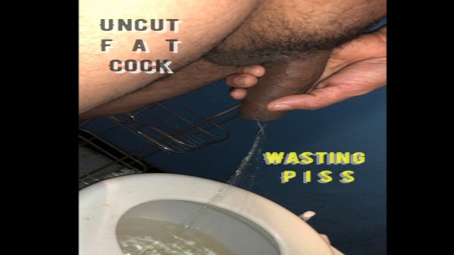 Uncut BIG fat DICK, wasting PISS, condom CUM