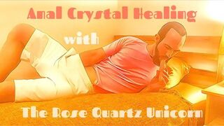 Anal Crystal Healing w/ The Rose Quartz Unicorn (Part 1 of 2)